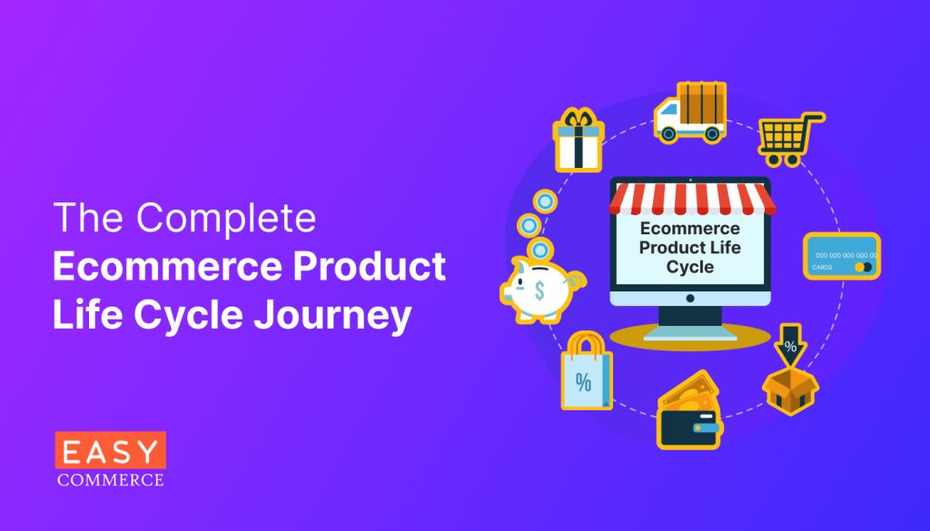 The Complete Ecommerce Product Life Cycle Journey