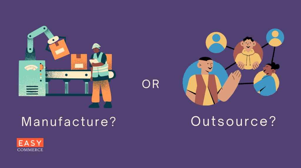 manufacture or outsource, how to start an ecommerce business