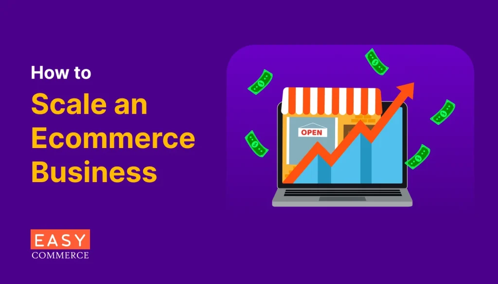 How to Scale an Ecommerce Business in 2025