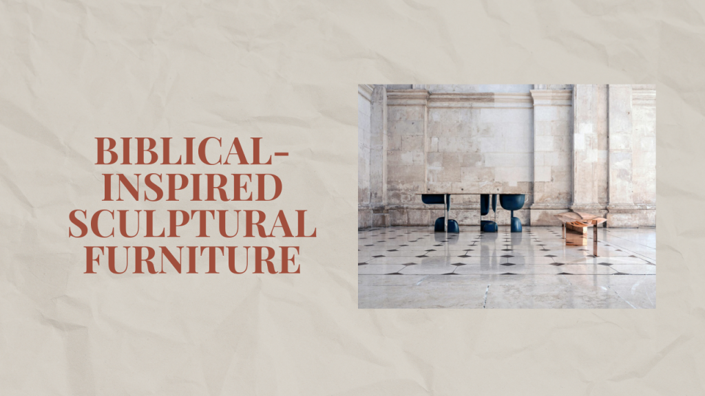 Biblical-Inspired Sculptural Furniture